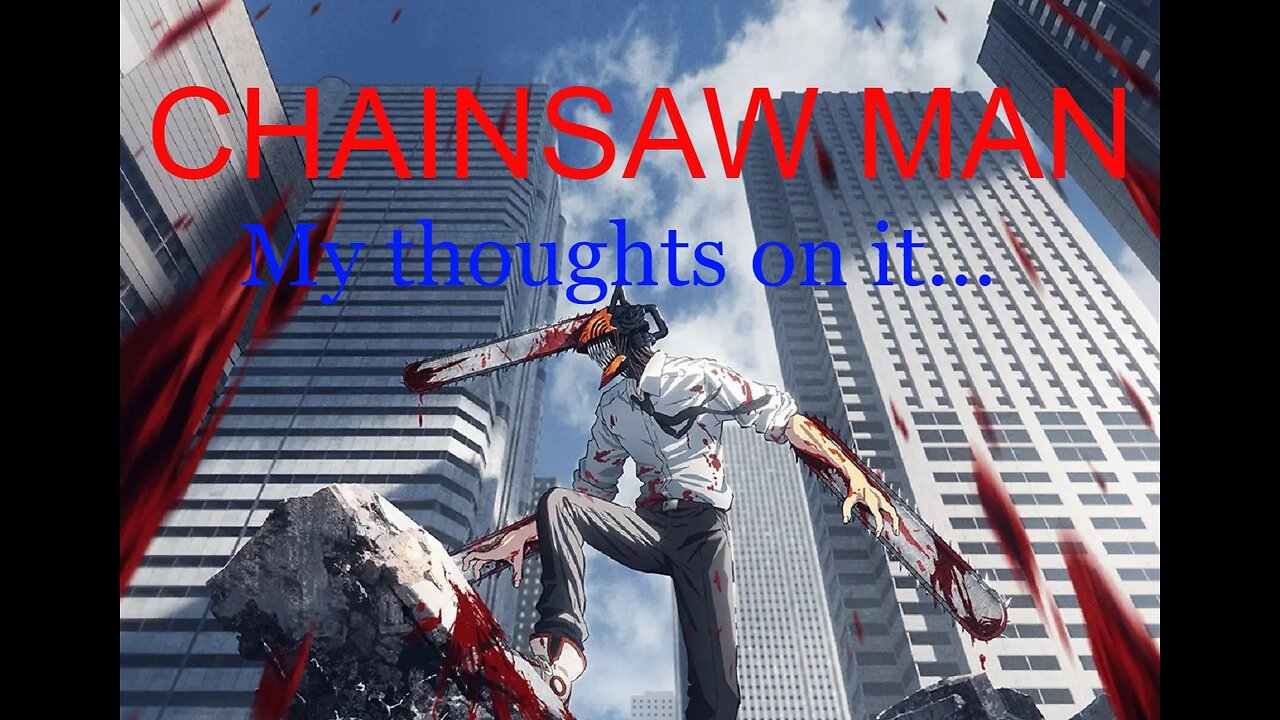 CHAINSAW MAN: My Thoughts On It...