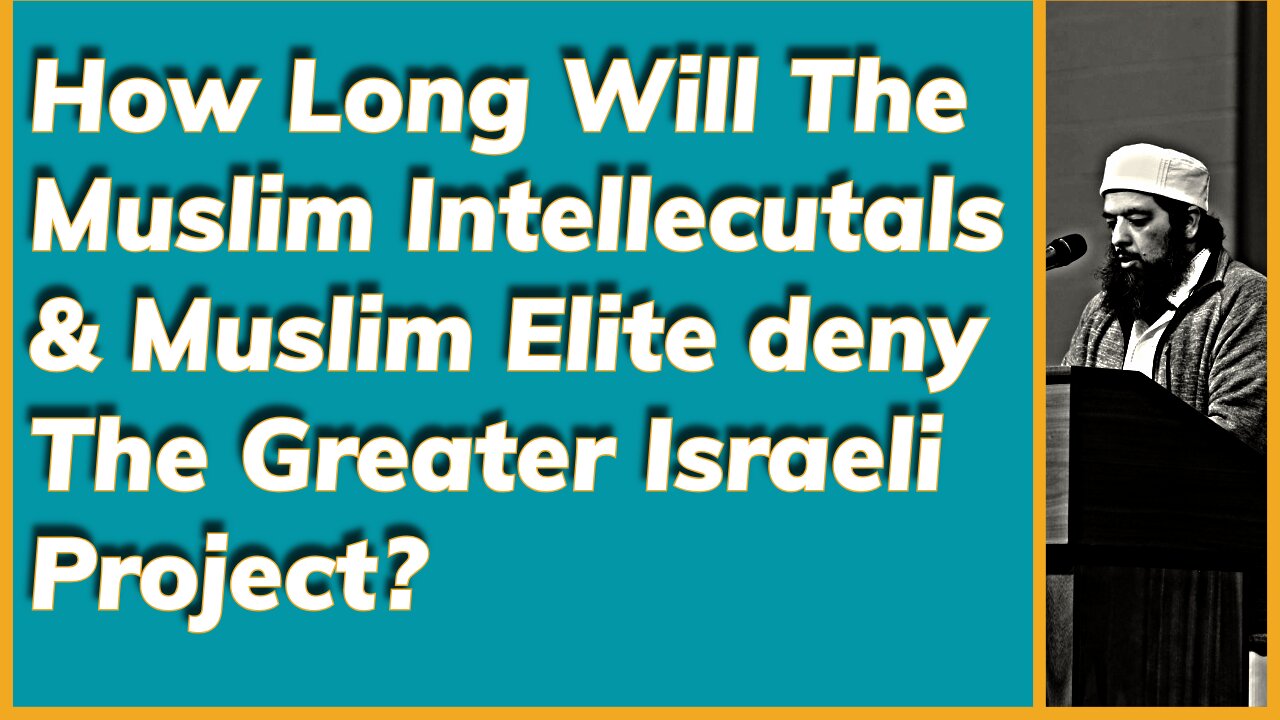 How Long Will The Muslim Intellectuals & Leaders deny The Greater Israeli Project?