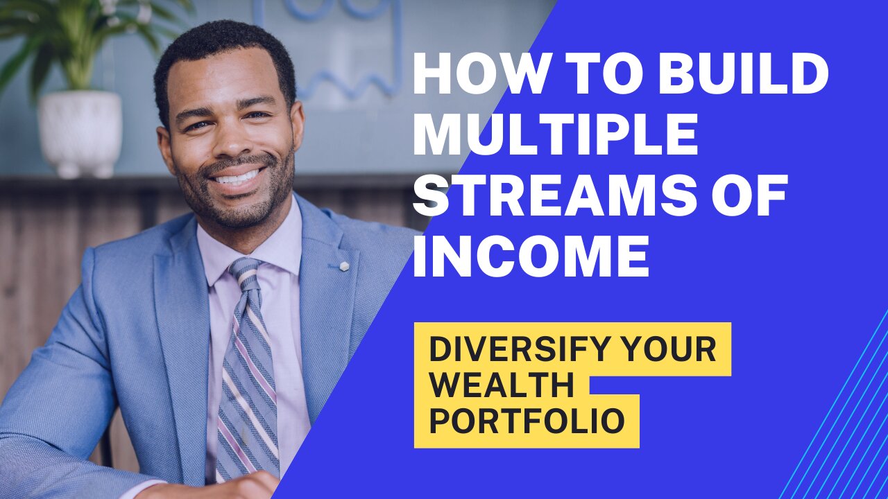 How to Build Multiple Streams of Income: Diversify Your Wealth Portfolio