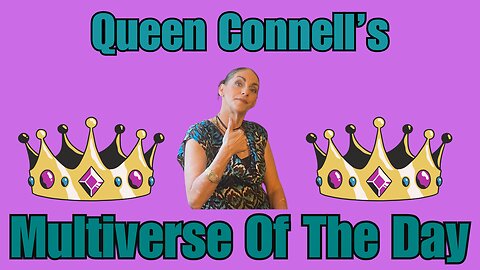 Queen Connell's MultiVerse Of the Day