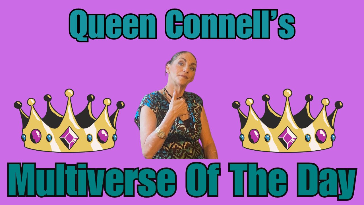 Queen Connell's MultiVerse Of the Day