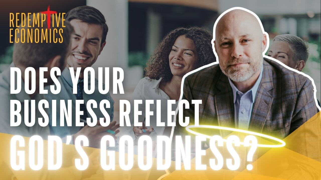 Does Your Business Reflect God's Goodness?