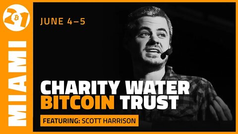 Charity Water Bitcoin Trust | Scott Harrison | Bitcoin 2021 Clips