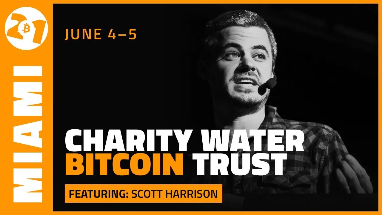 Charity Water Bitcoin Trust | Scott Harrison | Bitcoin 2021 Clips