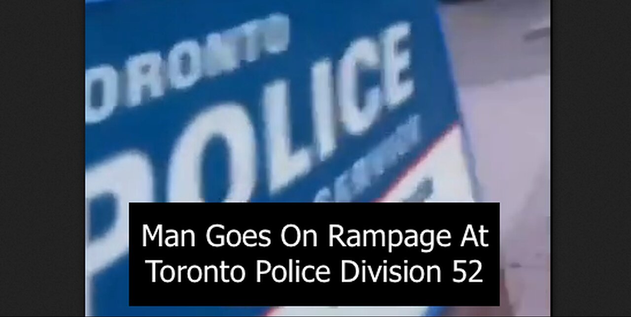 Man Goes On Rampage At Toronto Police Division 52