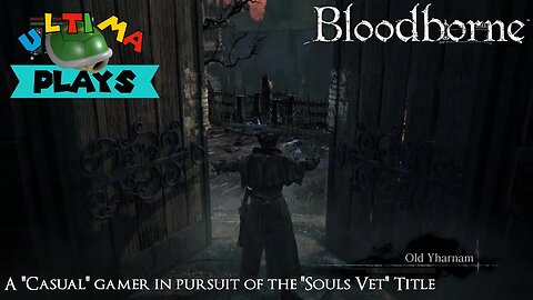 Old Yarnham isn't as abandoned as he thinks - Bloodborne Ep 5 - Ultima Plays