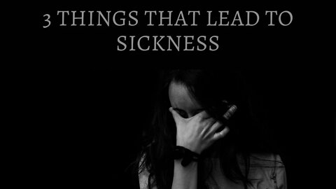 3 Things that Lead to Sickness - Live in Health