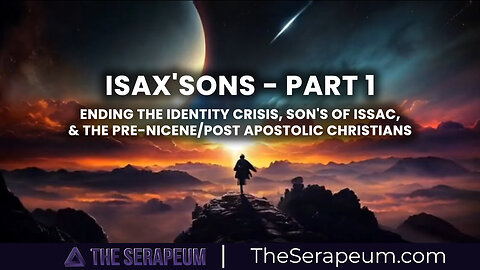 iSaX'SoNs Part 1 (Ending Identity Crisis, Son's Of Issac, & Pre-Nicene/Post Apostolic Christians)