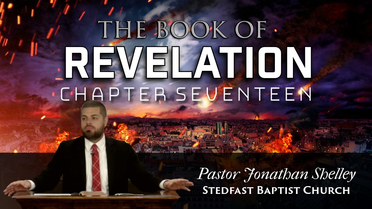 Revelation 17 - Pastor Jonathan Shelley | Stedfast Baptist Church