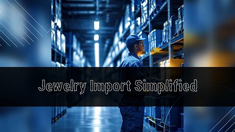 Navigating Customs Clearance for Jewelry Imports