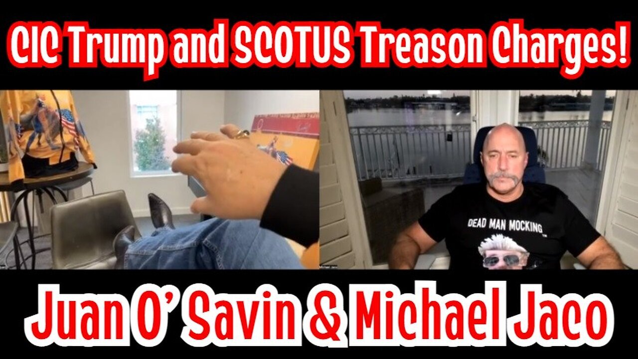 Juan O' Savin & Michael Jaco: CIC Trump and SCOTUS Treason Charges!