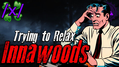 Trying to Relax Innawoods | 4chan /x/ Paranormal Greentext Stories Thread
