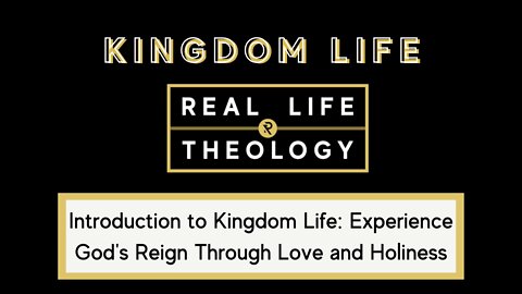 Real Life Theology: Introduction to Kingdom Life