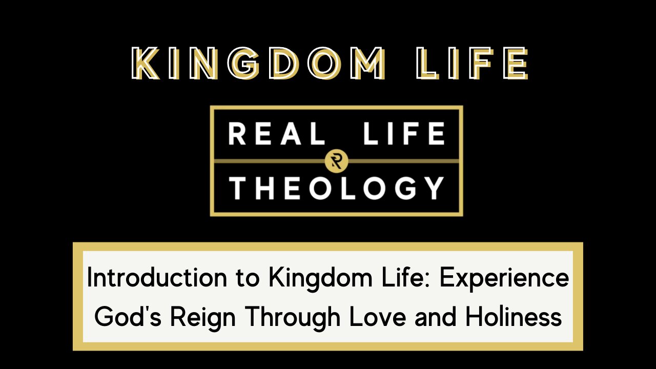 Real Life Theology: Introduction to Kingdom Life