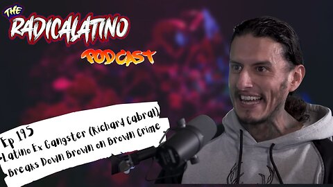 Ep 195 - Latino Ex Gangster (Richard Cabral) Breaks Down Brown on Brown Crime