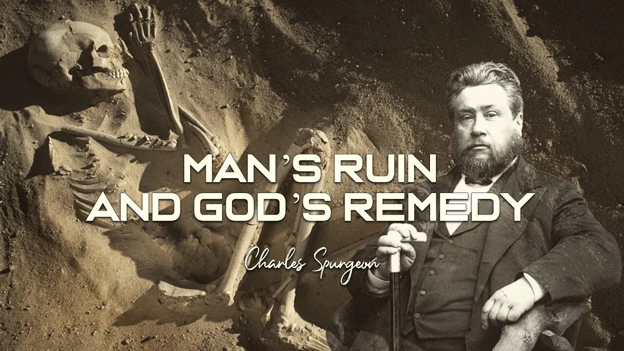 Man’s Ruin and God’s Remedy by Charles Spurgeon