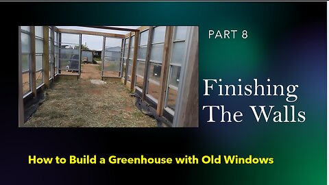 How To Build A Greenhouse With Old Windows, Part 8