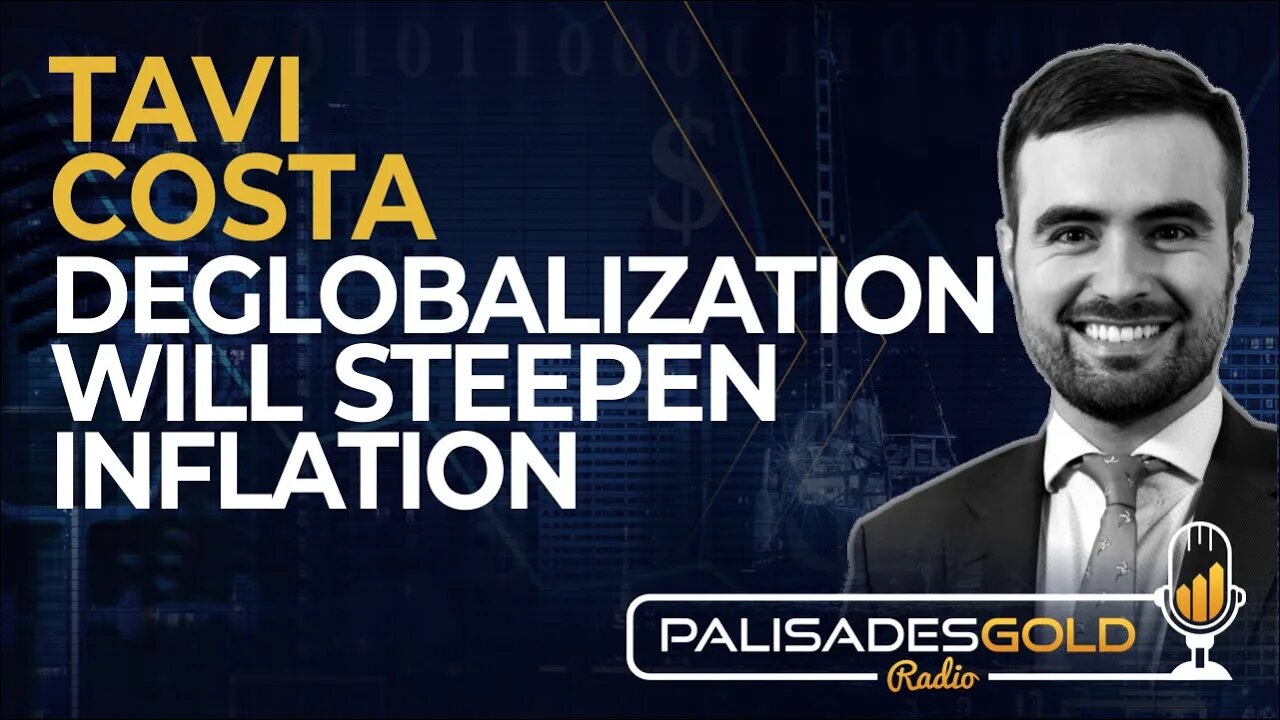 Tavi Costa: Deglobalization Will Steepen Inflation