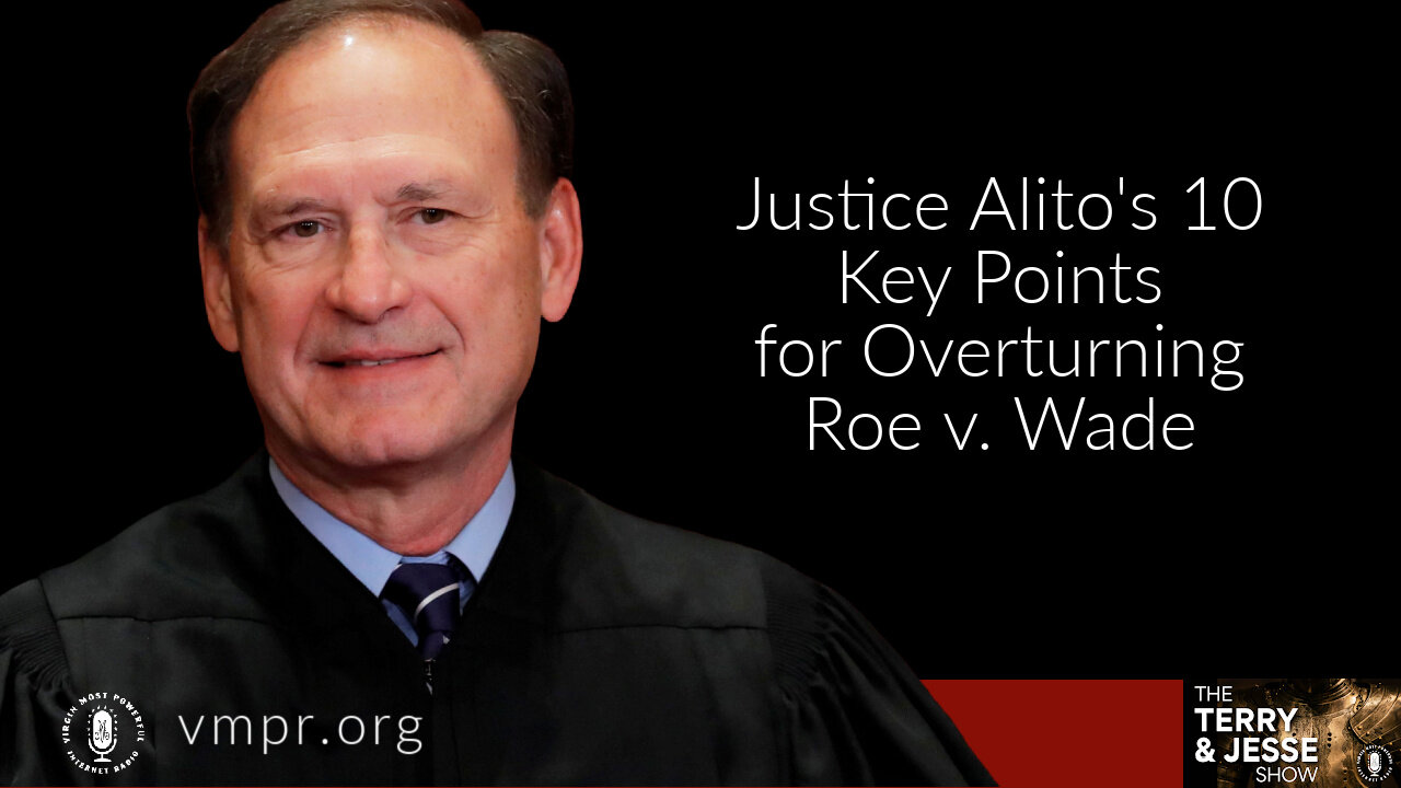 30 Jun 22, T&J: Justice Alito's 10 Key Points for Overturning Roe v Wade