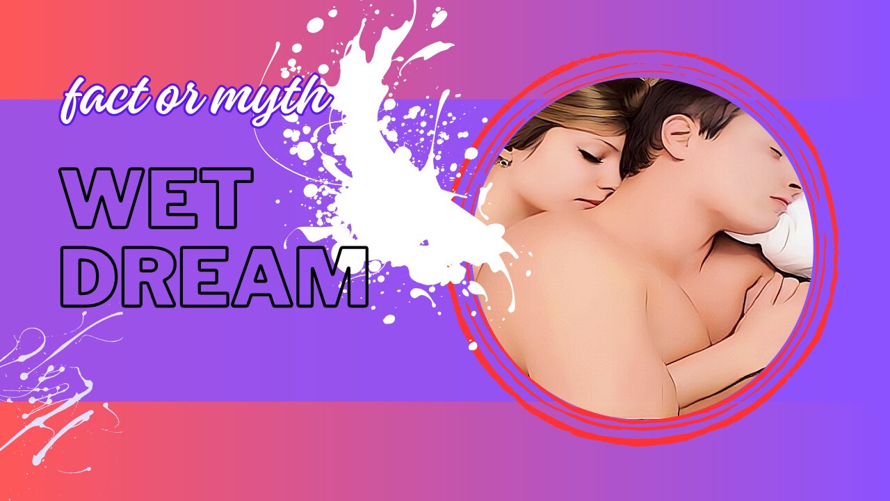 Fact or myth-wet dreams