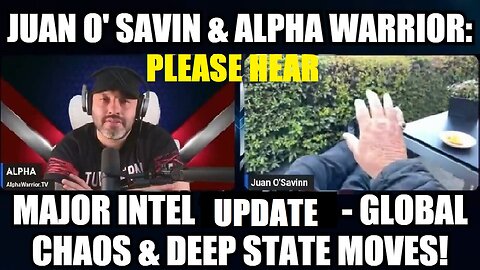 Juan O' Savin & Alpha Warrior: Major Intel Update - Global Chaos & Deep State Moves!