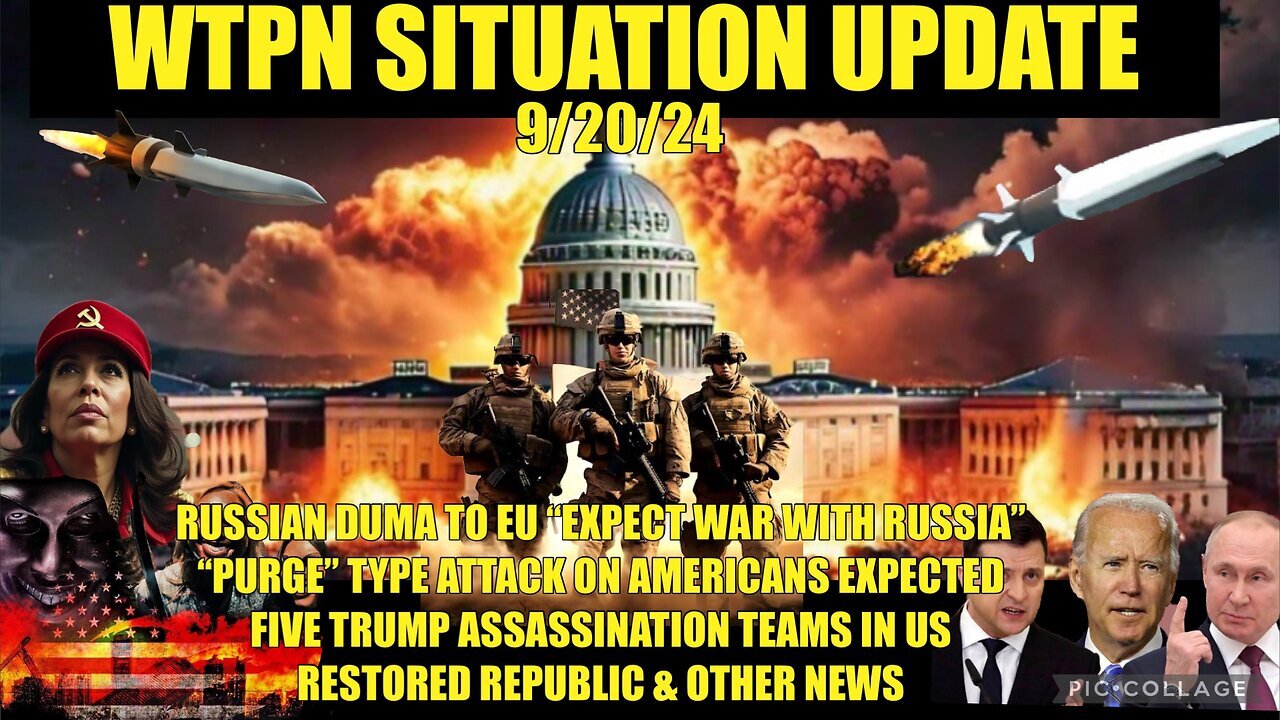 SITUATION UPDATE: “ASSASSINATION TEAMS, WAR WITH RUSSIA, PURGE ATTACK IN US. - 9/20/24