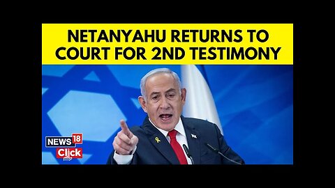 Israel's PM Netanyahu Back In Court For Corruption Trial | Netanyahu Corruption Charges | N18G