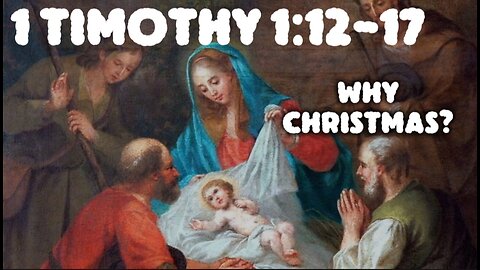 1 Timothy 1:12-17 Sermon: Why Jesus Left Heaven: The True Christmas Message