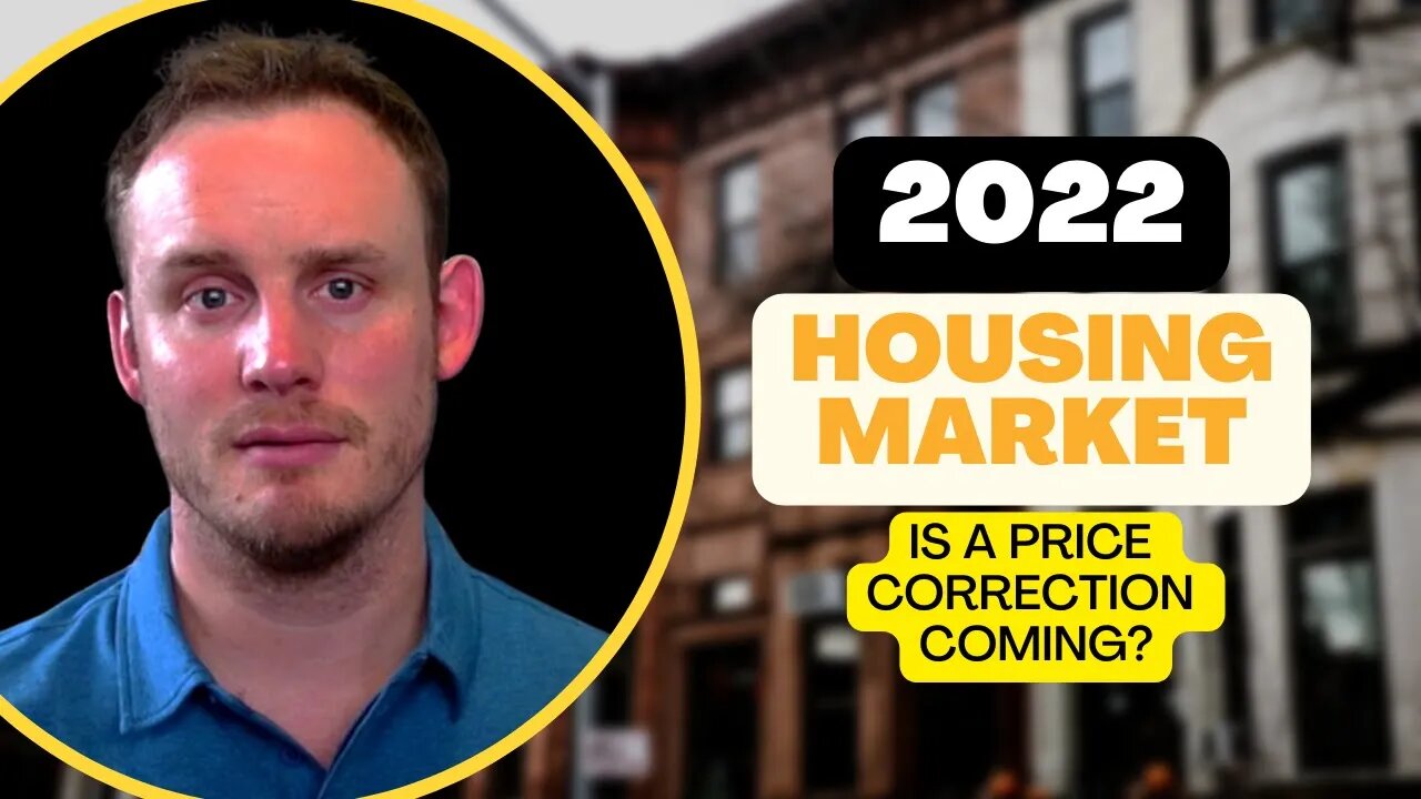2022 Housing Market Price Correction - Is A Price Correction Coming?