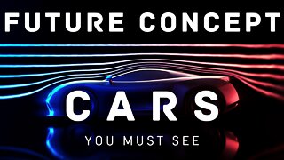 Future Concept Cars YOU MUST SEE