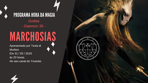 35 - Marchosias - Goétia - Programa Hora da Magia do Caos