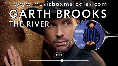 [Music box melodies] - The River by Garth Brooks