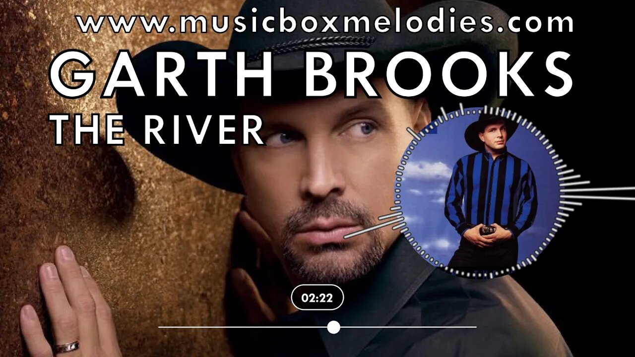[Music box melodies] - The River by Garth Brooks