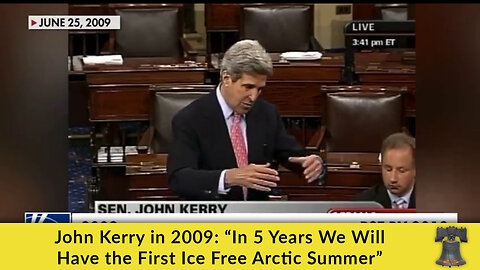 John Kerry in 2009: “In 5 Years We Will Have the First Ice Free Arctic Summer”