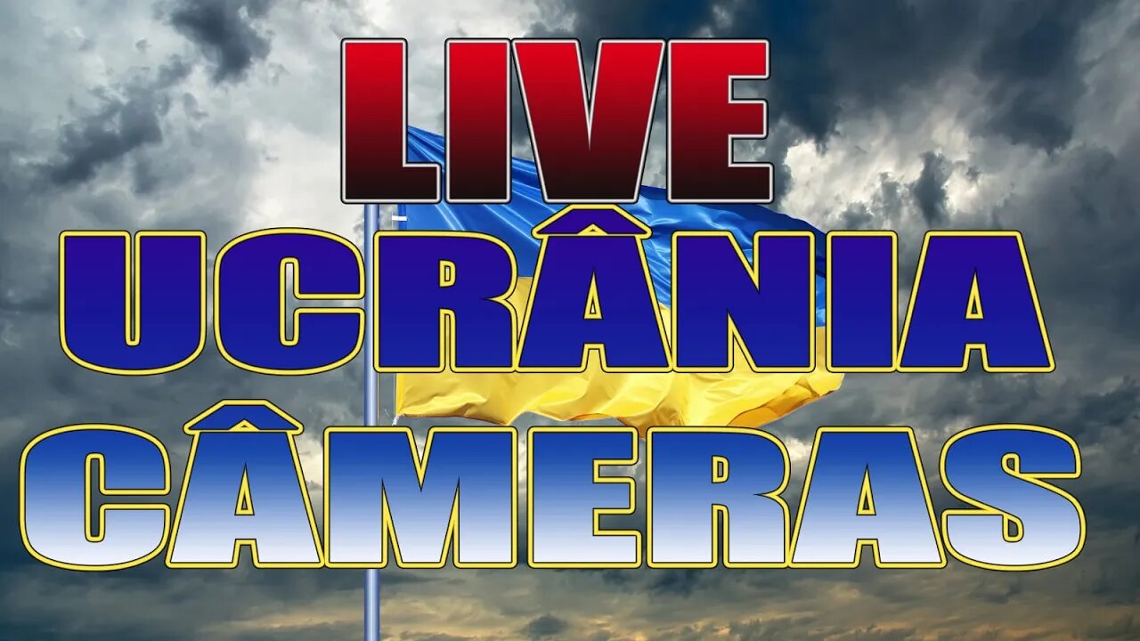 LIVE CÂMERAS NA UCRÂNIA AO VIVO #UCRÂNIA 30º DIA