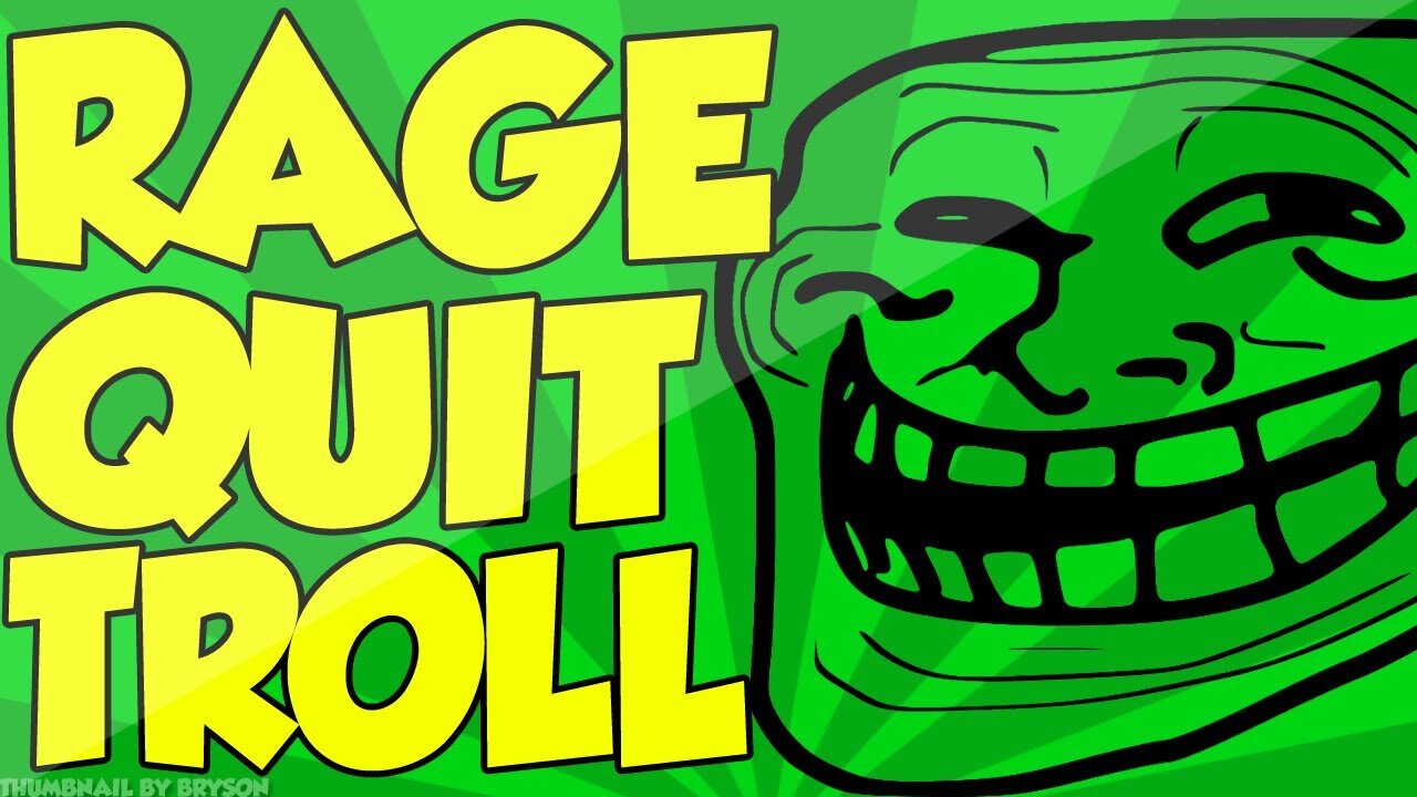 RAGE QUIT Trolling!