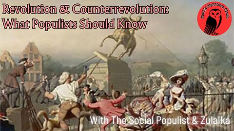 Revolution & Counterrevolution: What Populists Need to Know