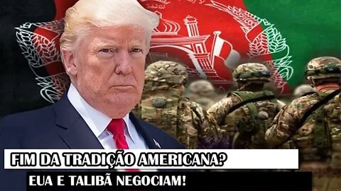 Fim Da Tradição Americana? EUA E Talibã Negociam!
