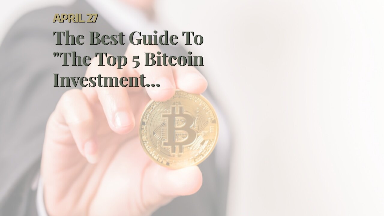 The Best Guide To "The Top 5 Bitcoin Investment Strategies for Beginners"