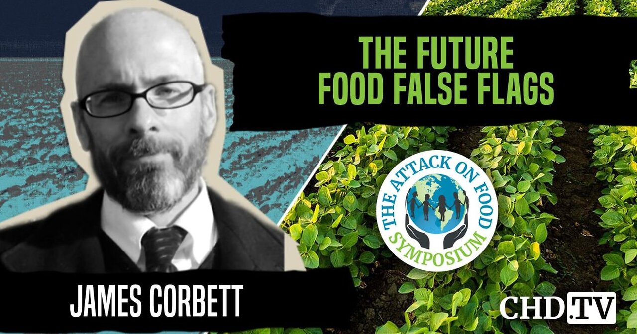 The Future Food False Flags | James Corbett | The Attack on Food Symposium