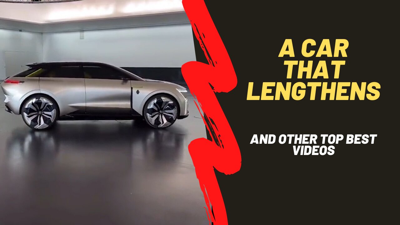 A car that lengthens and even the top best videos.