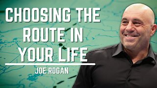 Choosing The Route In Your Life | Joe Rogan