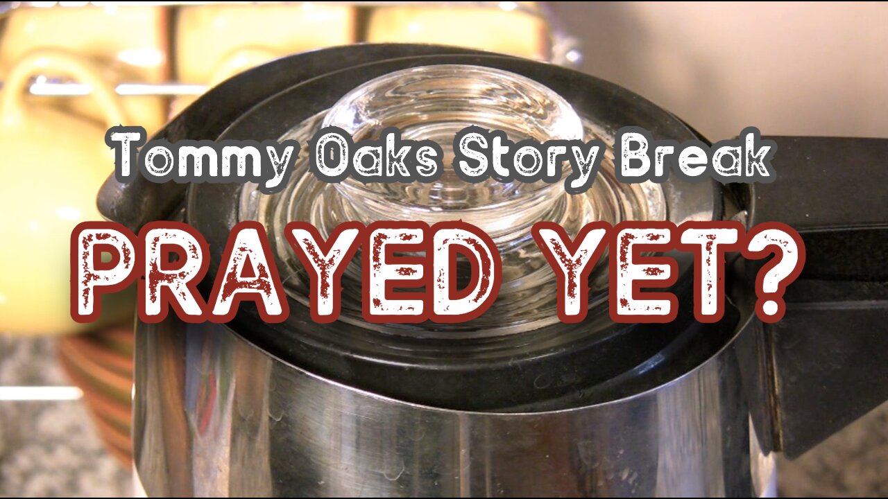 PRAYED YET? Tommy Oaks Story Break 9-11-24