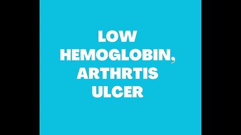 Low hemoglobin, Ulcer, Arthritis