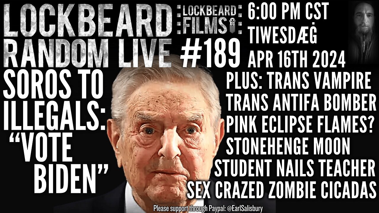 LOCKBEARD RANDOM LIVE #189. Soros To Illegals: "Vote Biden"