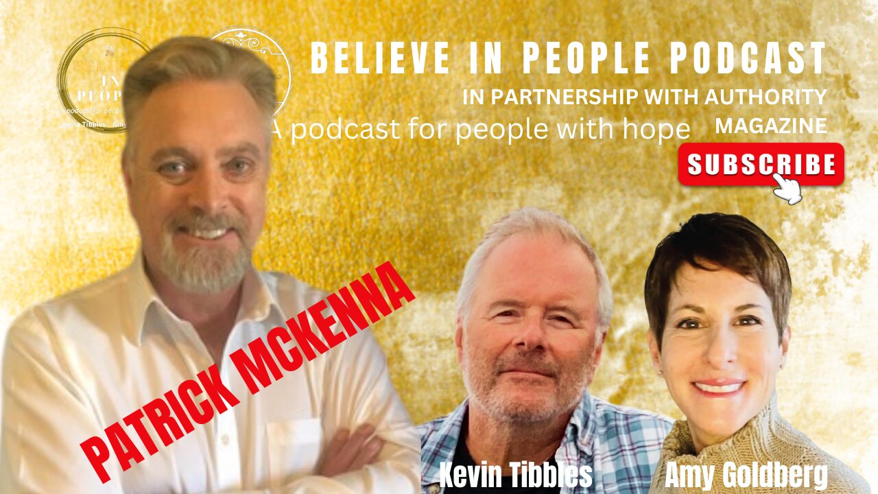 EP. 77: BELIEVE IN PEOPLE. Meet Patrick McKenna