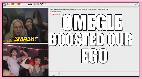 OMEGLE BOOSTED OUR EGO