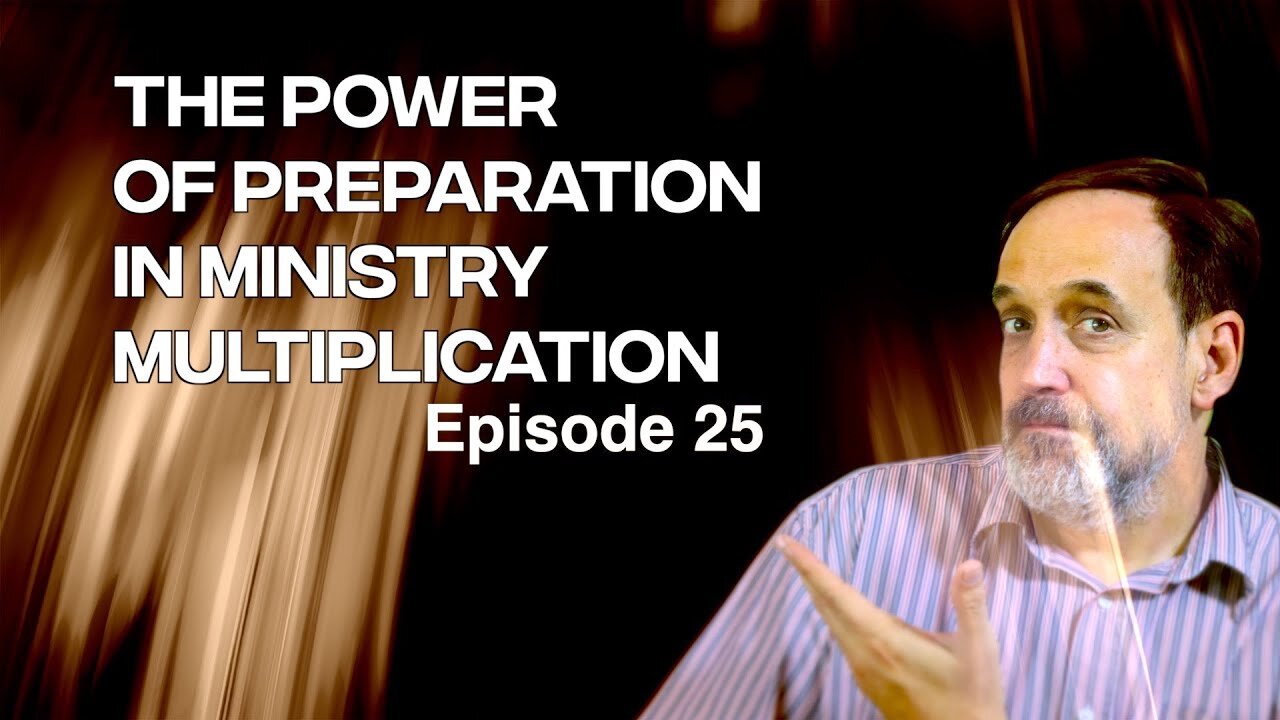 Part 8 - The power in preparation and ministry multiplication | Episode 25