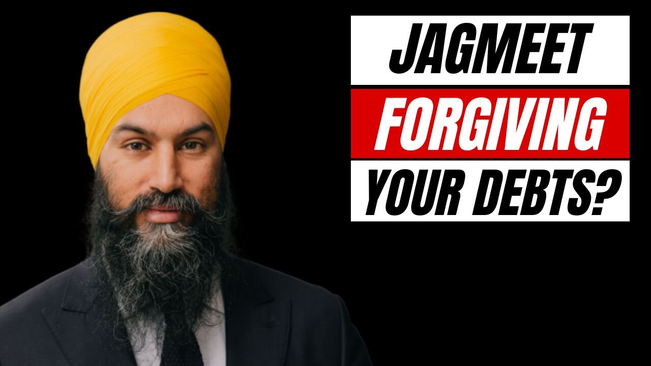 Jagmeet Singh Forgiving Your Debts?