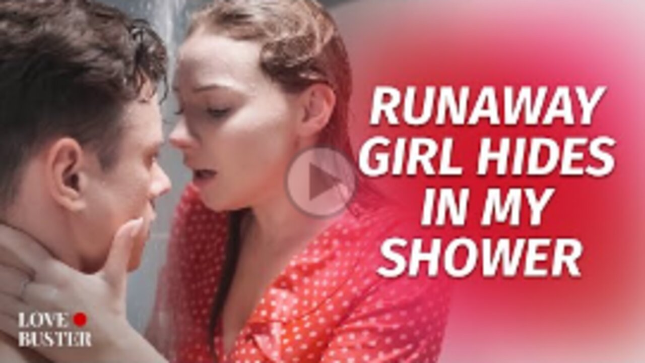 Runaway Girl Hides In My Shower